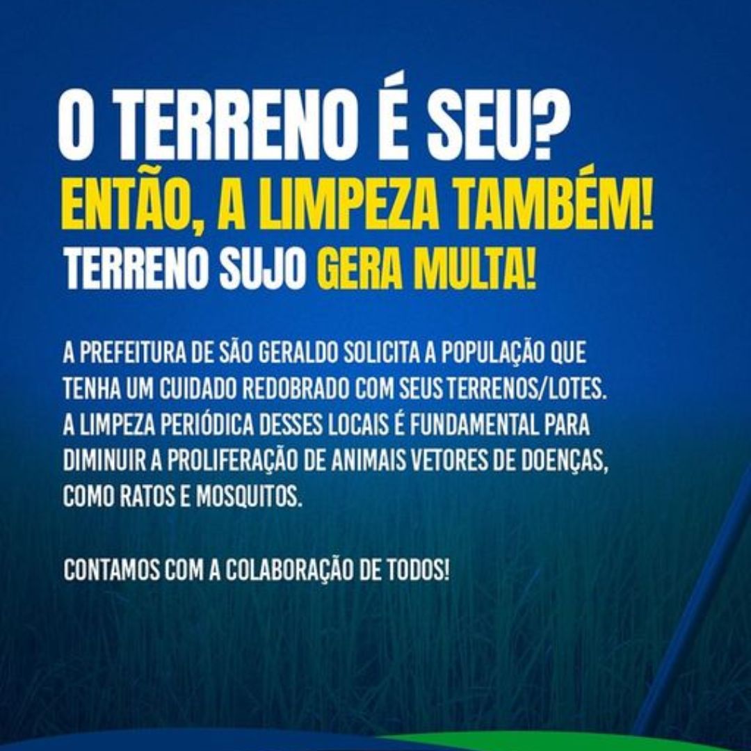 Prefeitura Municipal de São Geraldo - O TERRENO É SEU? ENTÃO, A LIMPEZA TAMBÉM! 